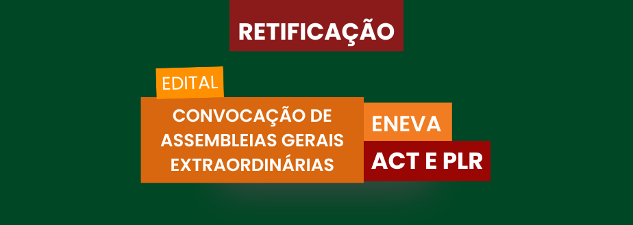 RETIFICAÇÃO DO EDITAL DE CONVOCAÇÃO DAS ASSEMBLEIAS GERAIS EXTRAORDINÁRIAS – ENEVA – ACT E PLR 2024/2025